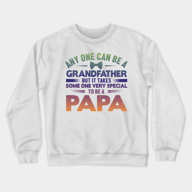 Any One Can Be A GrandFather But It Takes Some One Very Special To Be A Papa Crewneck Sweatshirt by EDSERVICES